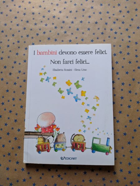 I bambini devono essere felici. Non farci felici
